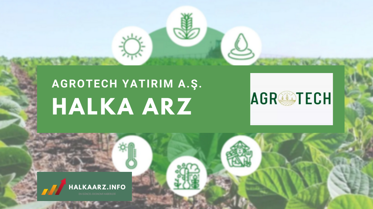 Agrotech Yüksek Teknoloji ve Yatırım A.Ş. Halka Arz