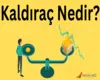 Kaldıraç Nedir rehber görseli
